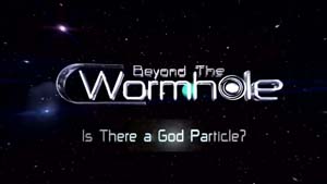Beyond the Wormhole - Is there a 'God' Particle